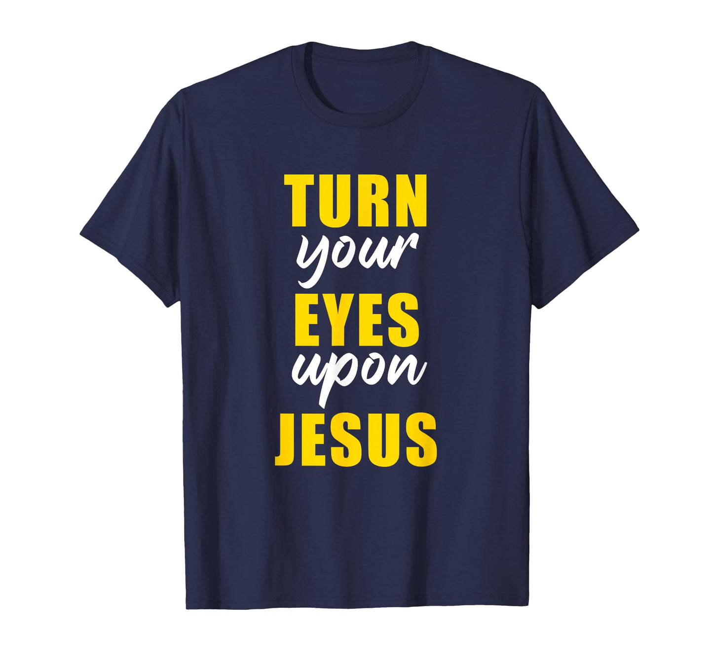 Turn Your Eyes Upon Jesus – Passover Easter Christian Faith T-Shirt