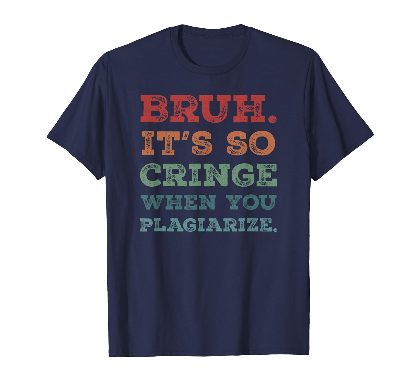 Bruh It's So Cringe When You Plagiarize Funny Teacher Slang Men Women T-Shirt
