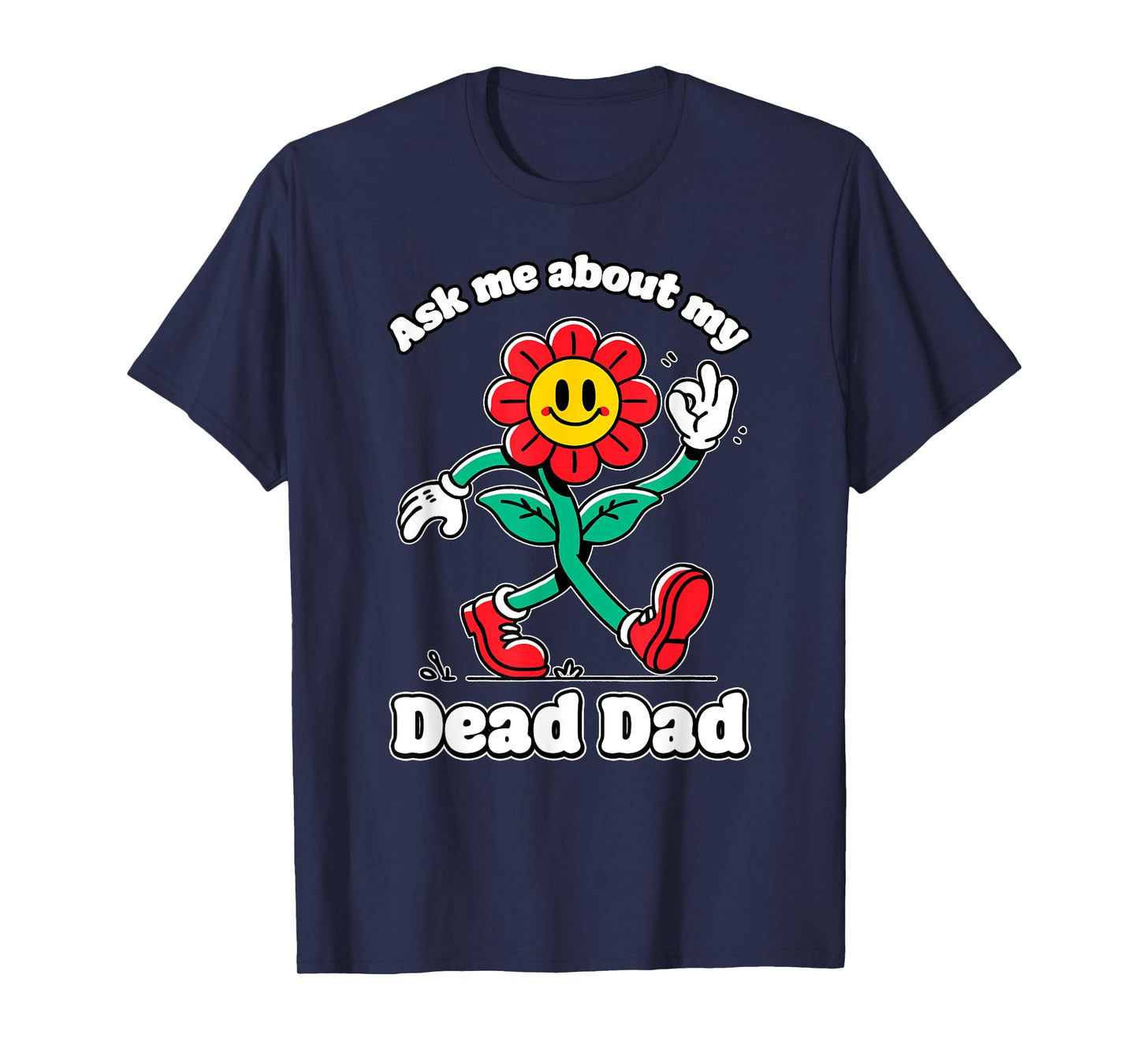 Ask ME About My Dead DAD Cringe Unhinged Weird Dark Humor T-Shirt