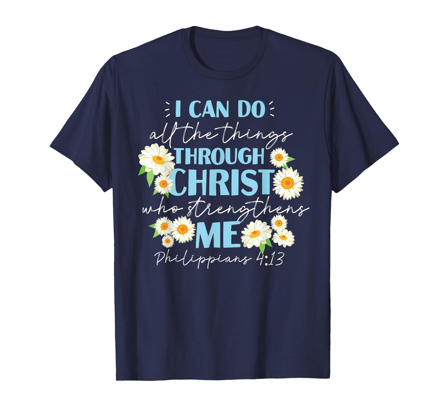 Christian Bible Verse Philippians 4:13 Flower T-Shirt