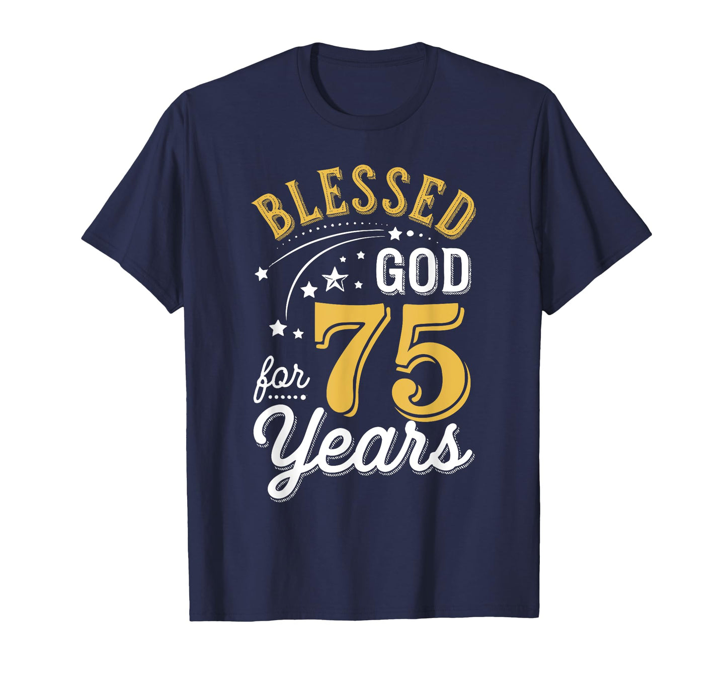 Blessed by God for 75 Years Religious Birthday Men Women T-Shirt