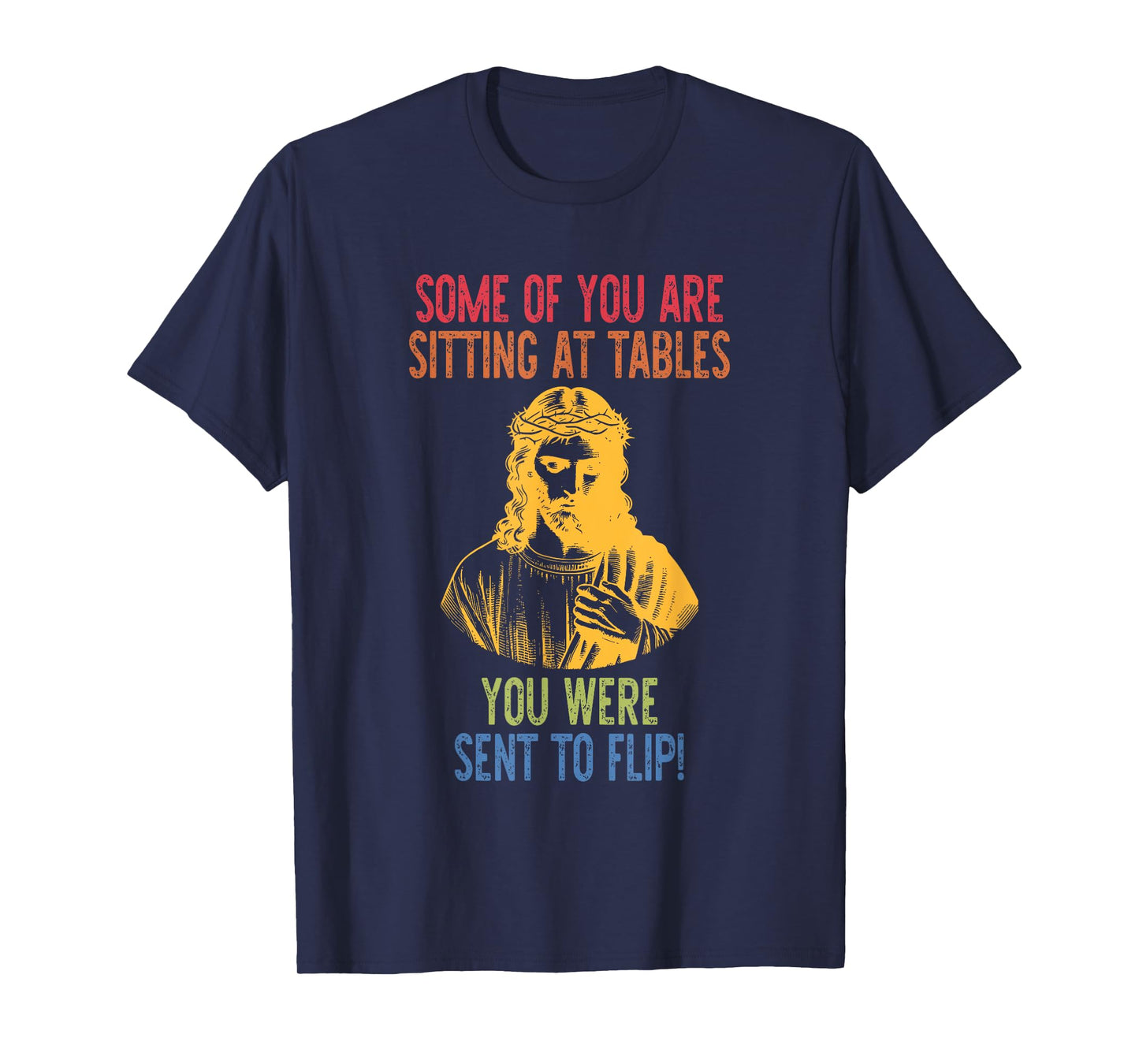 Some of You are Sitting at Tables You were Sent to Flip T-Shirt