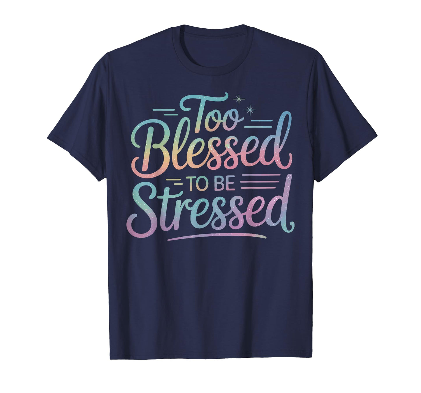 Too Blessed To Be Stressed T-Shirt