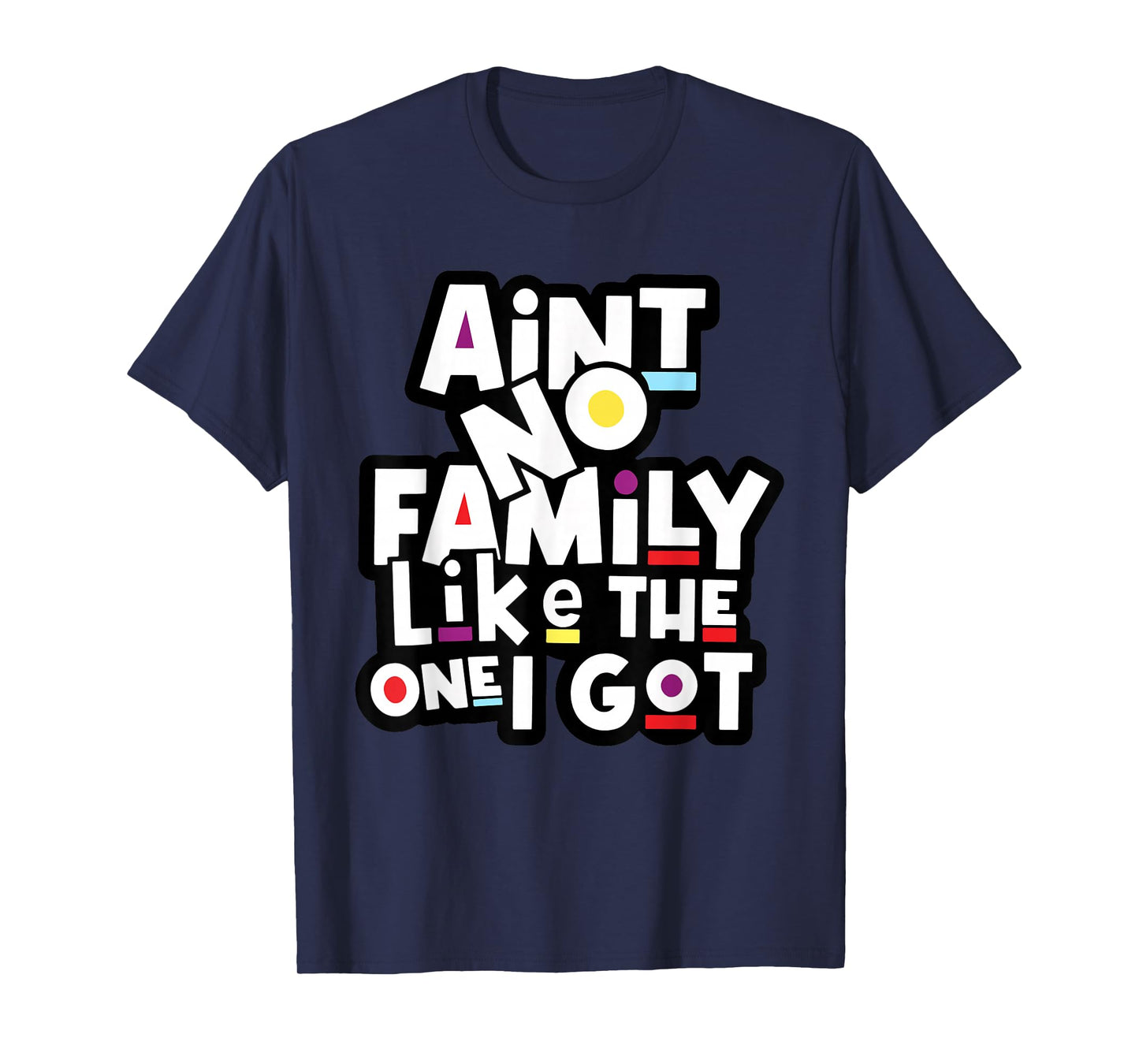 Funny Family Reunion Ain't No Family Like The One I Got T-Shirt