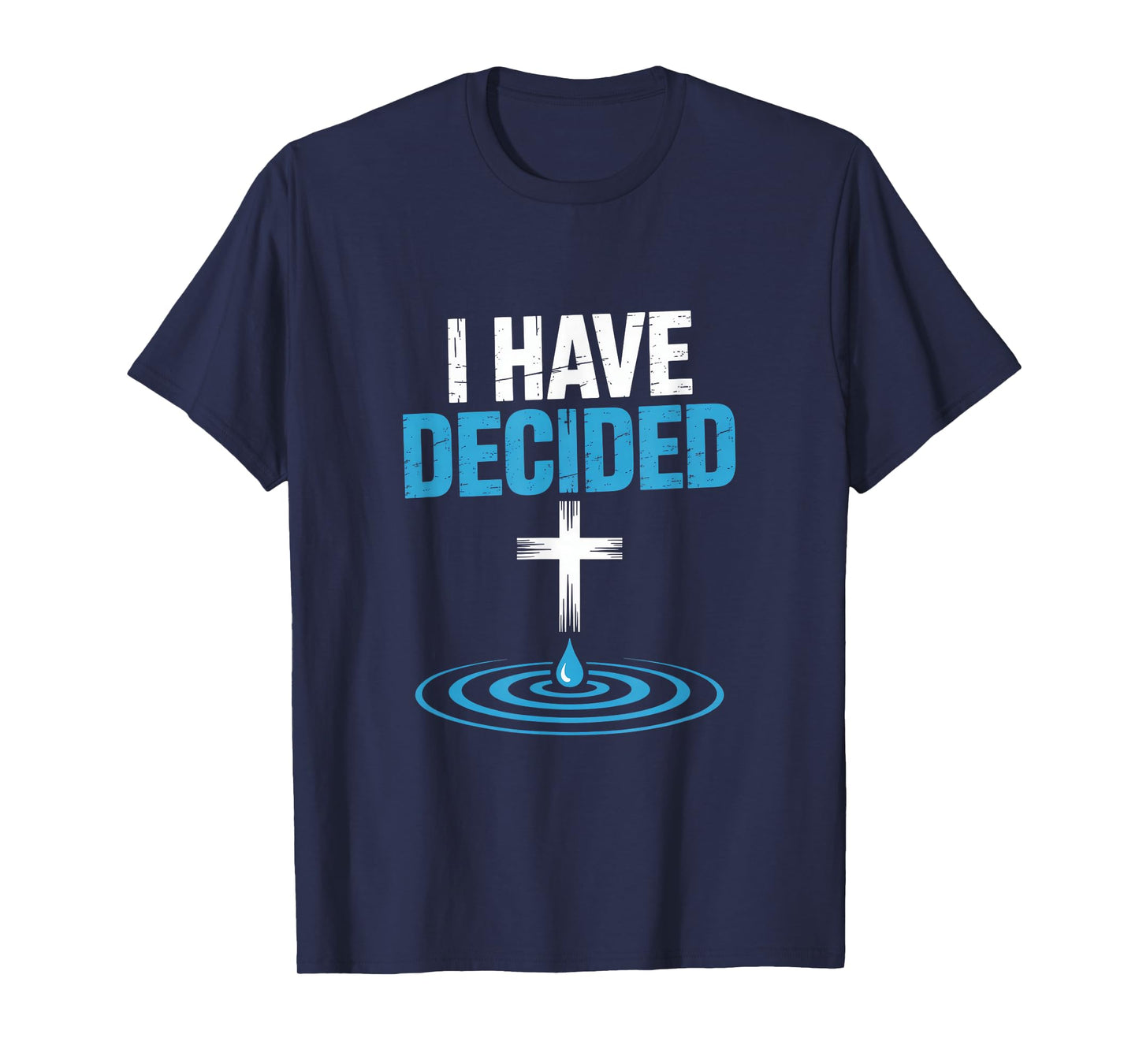 I Have Decided Christian Baptism Cross Water Faith T-Shirt