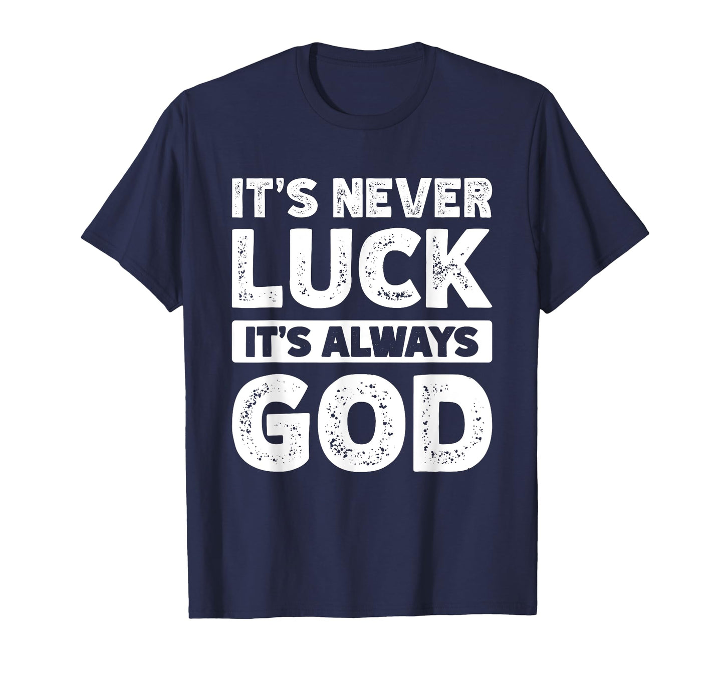 It's Never Luck It's Always God T-Shirt