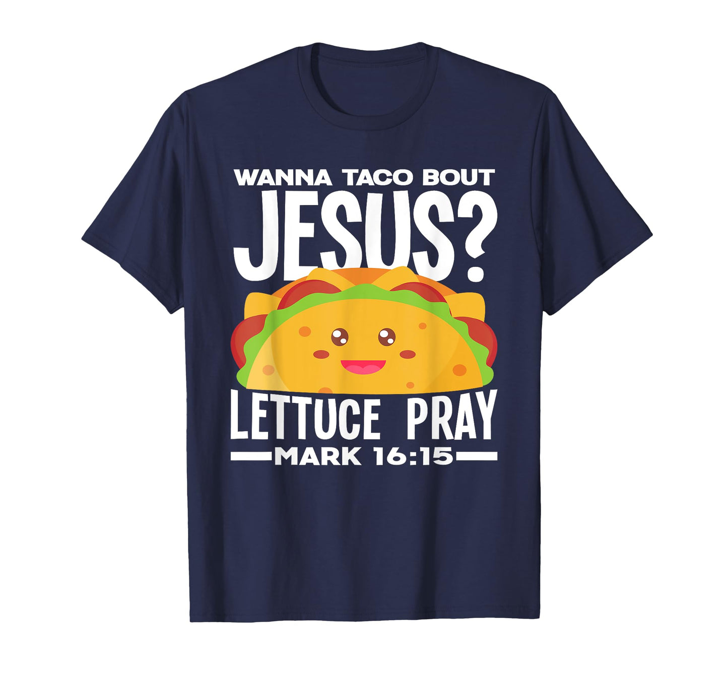 Wanna Taco Bout Jesus Lettuce Pray - Funny Taco Lover T-Shirt