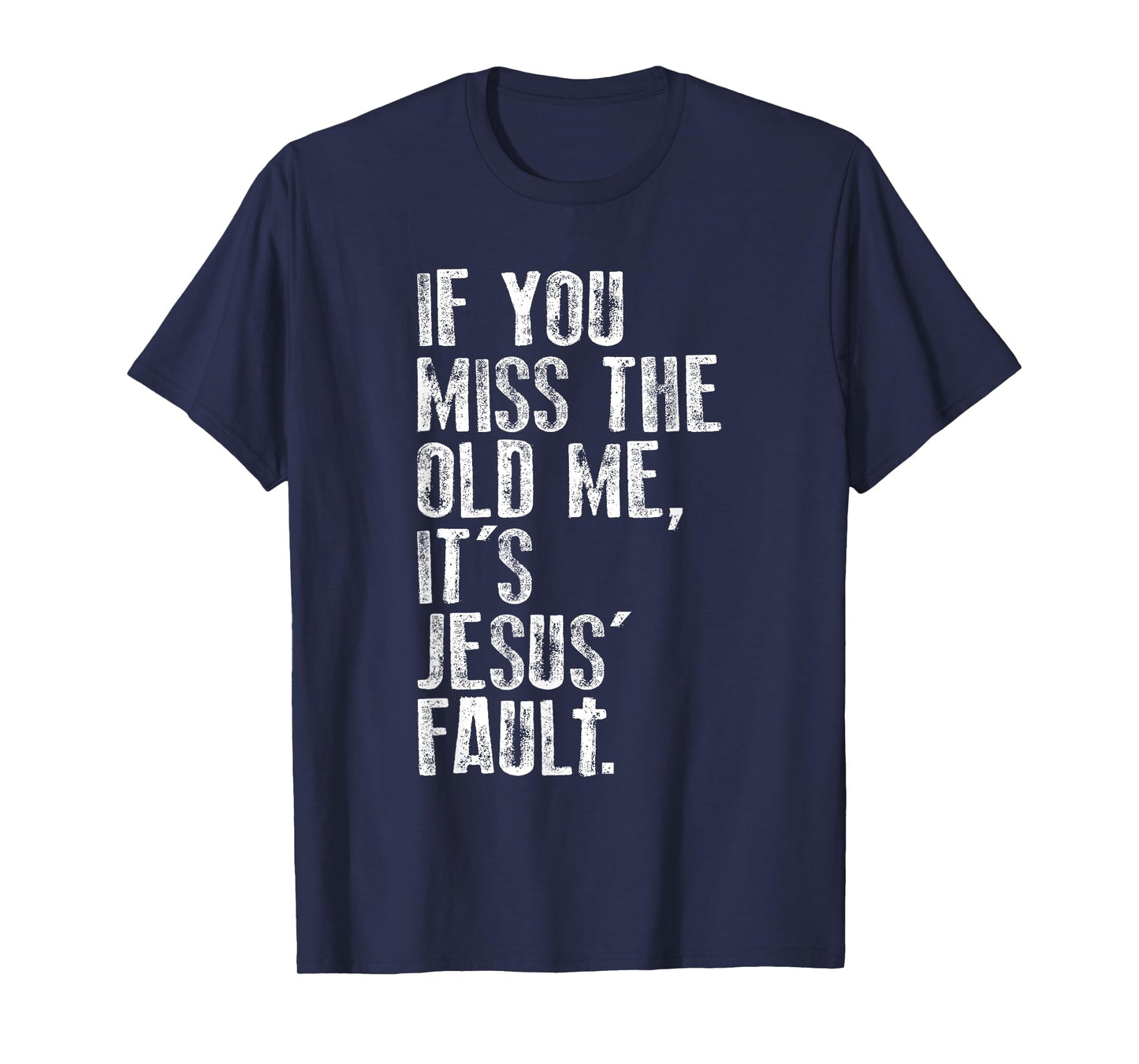 If You Miss The Old Me, It's Jesus' Fault - Witnessing T-Shirt