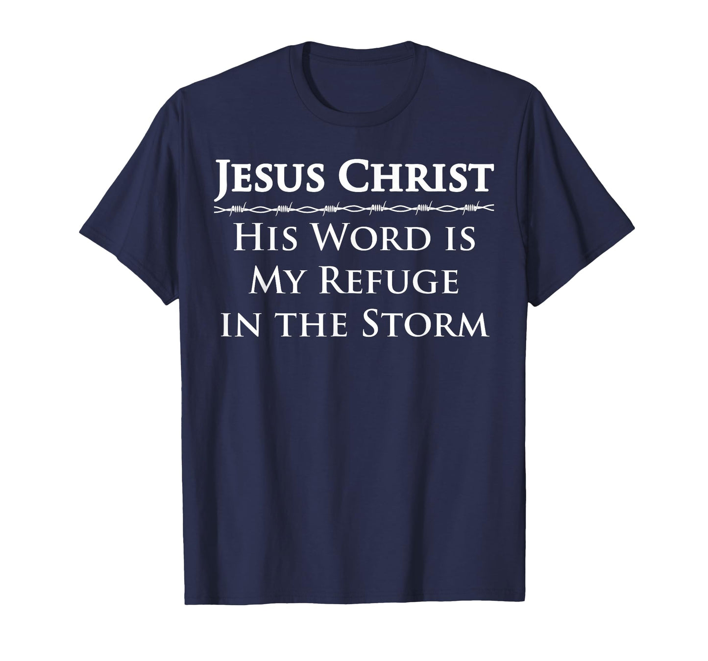 Jesus Christ, His Word is My Refuge in The Storm T-Shirt