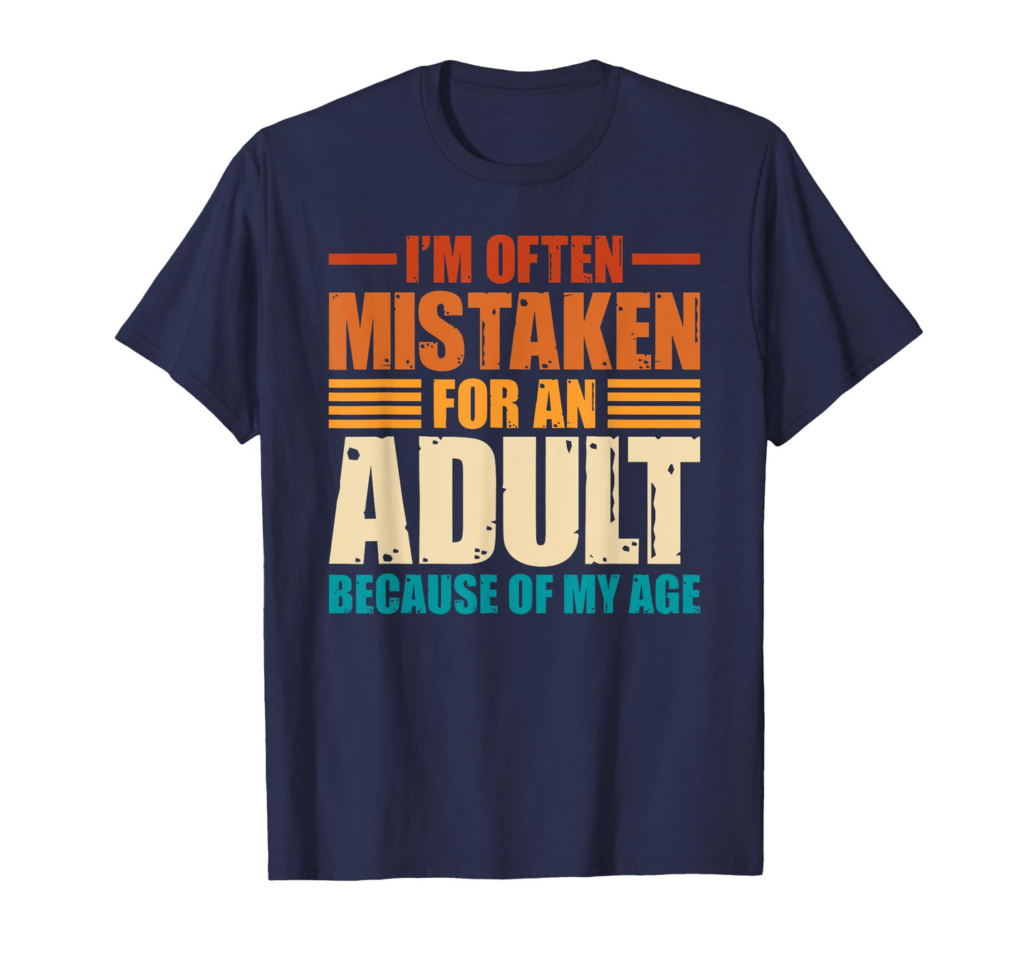 I'm Often Mistaken For An Adult Because Of My Age Funny T-Shirt