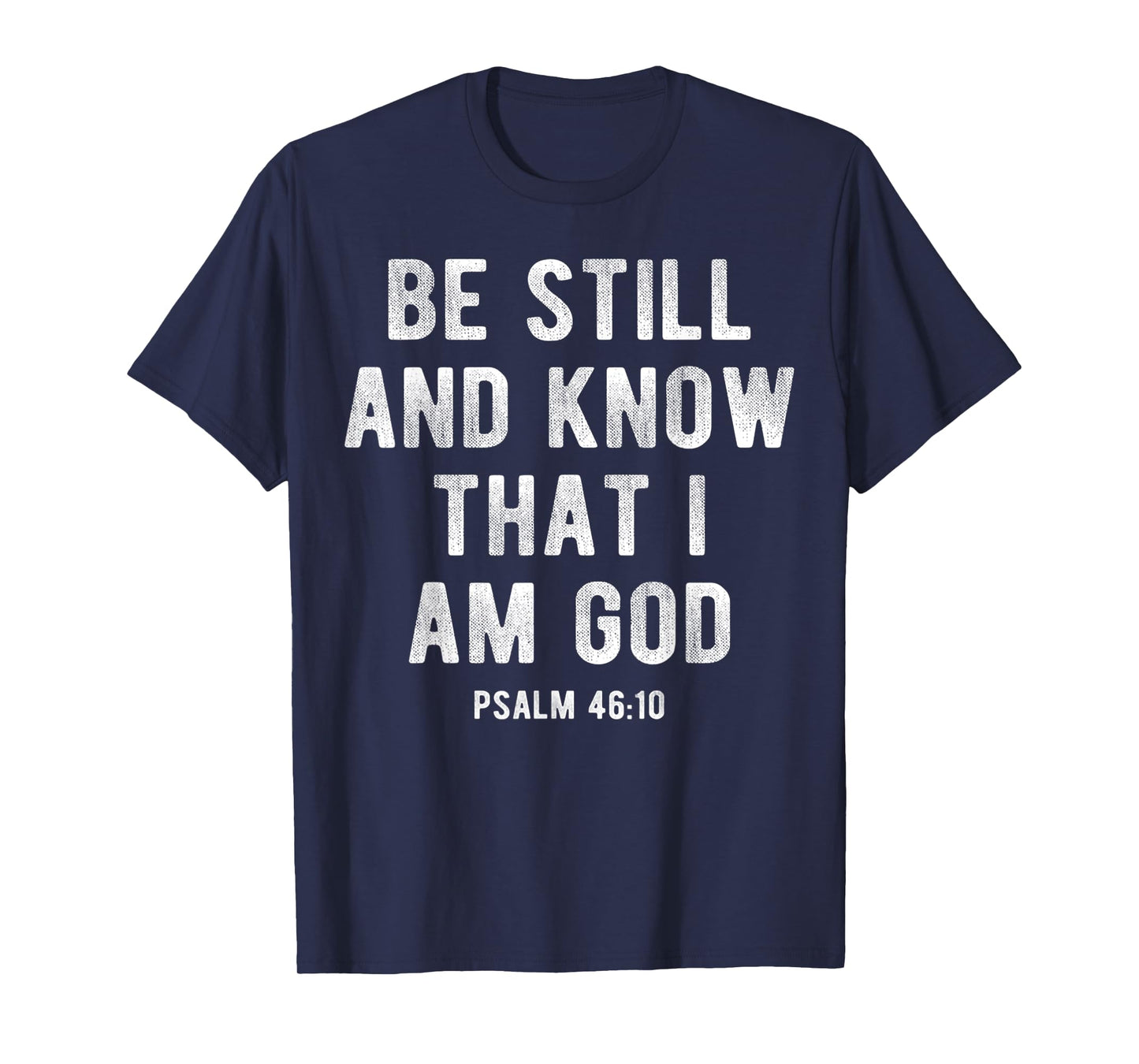 Be Still and Know That I Am God Psalm 46 10 Christian Gift T-Shirt