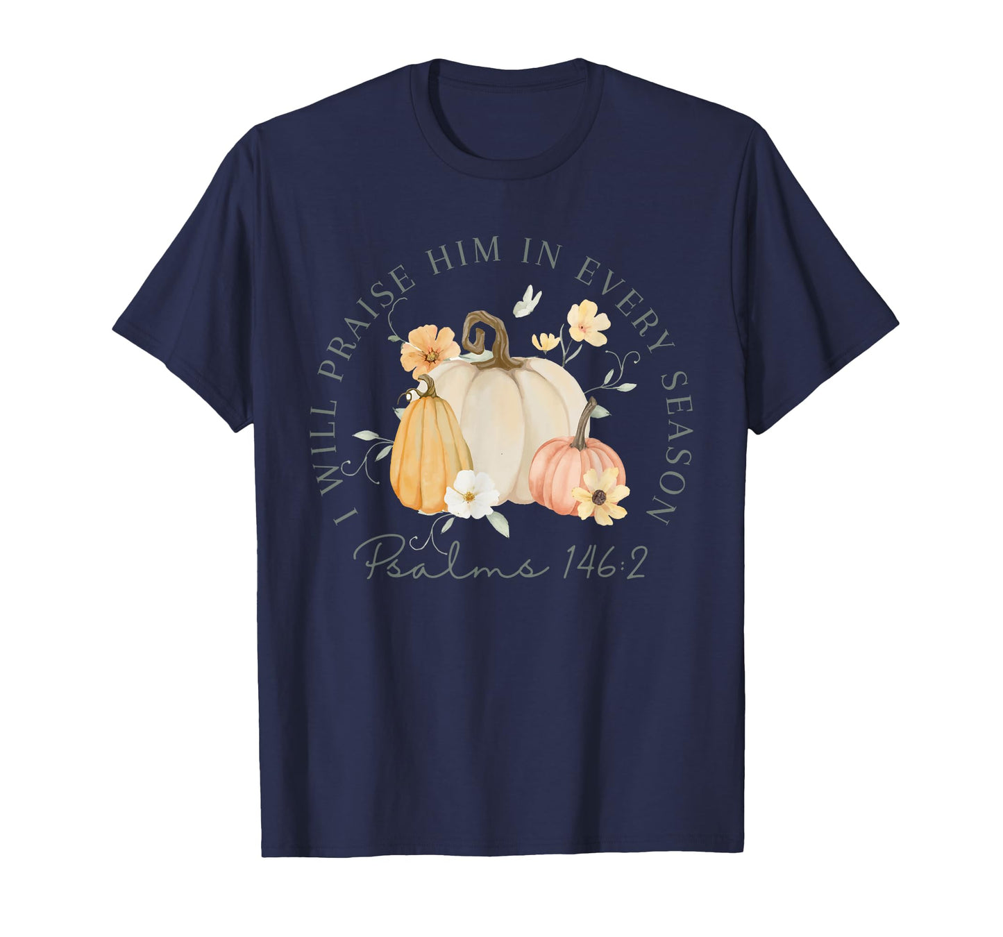 Fall Thanksgiving Pumpkin I Will Praise Him In Every Season T-Shirt