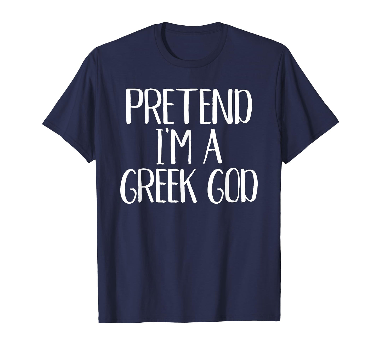 Pretend I'm A Greek God Costume Family Funny Halloween Party T-Shirt