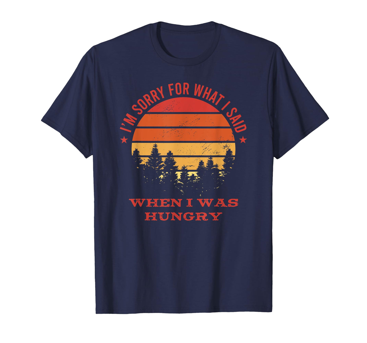 I'm Sorry For What I Said When I Was Hungry T-Shirt