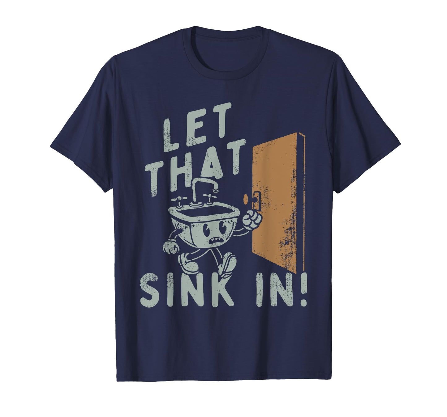 Let That Sink In! Funny T-Shirt