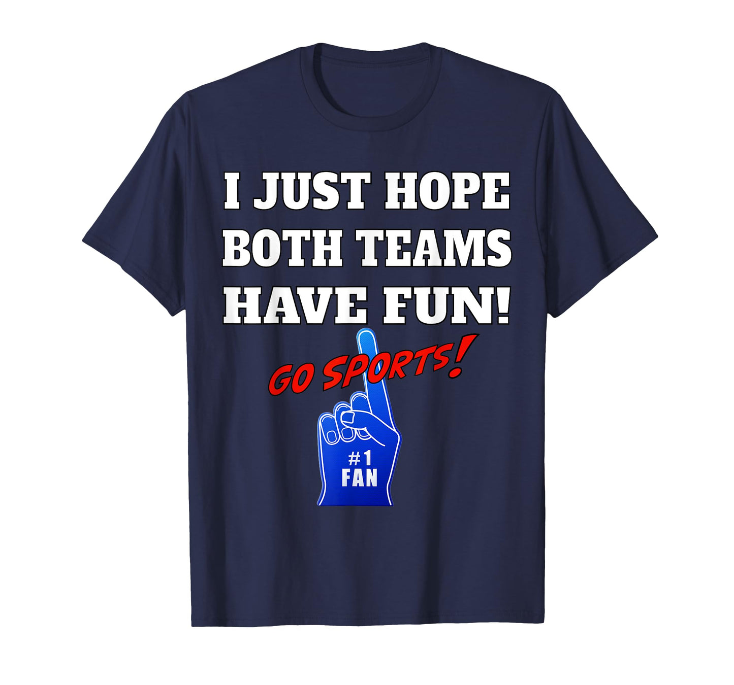 I Just hope both teams have fun - GO SPORTS T-Shirt