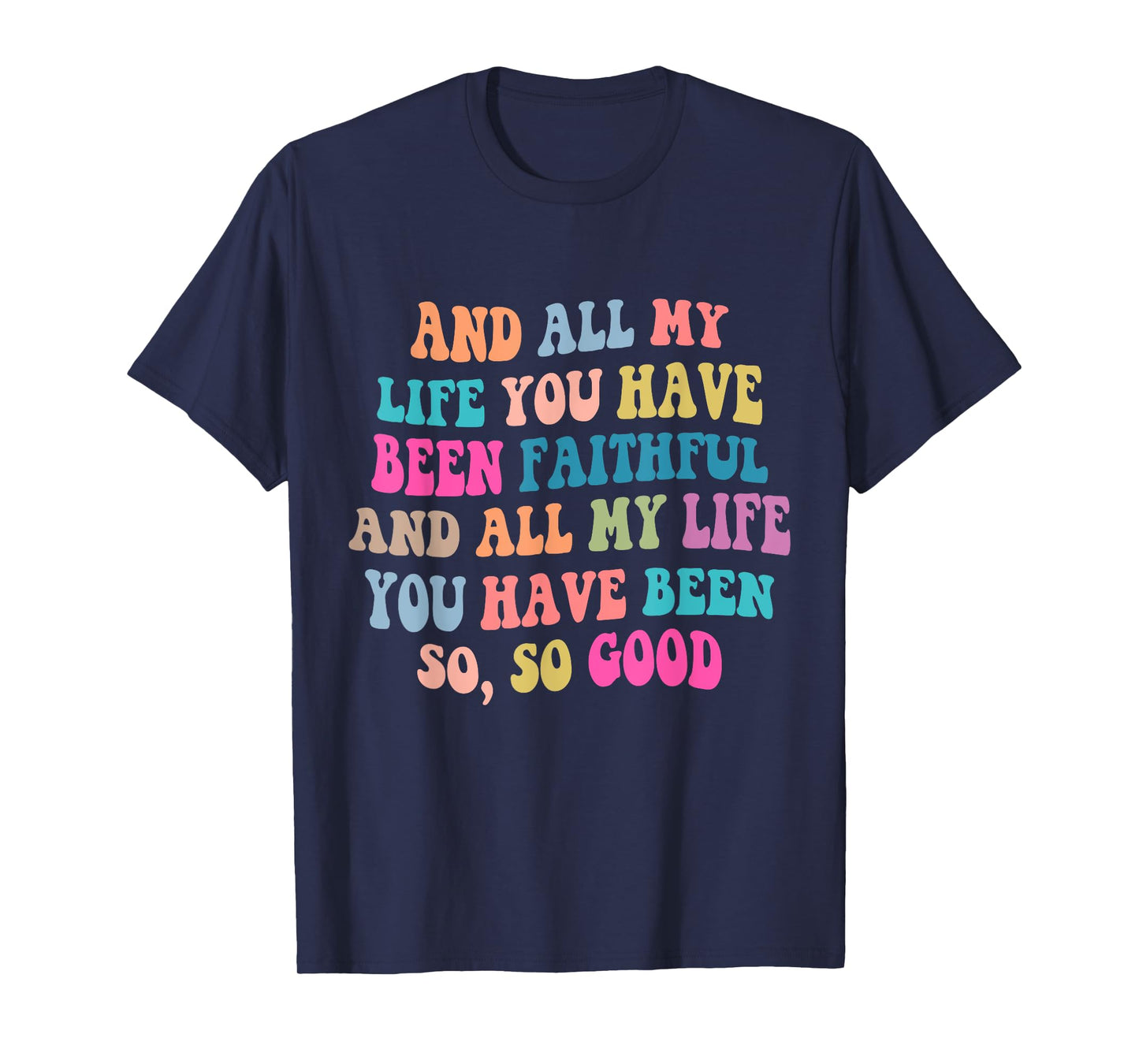 And all my life you have been faithful bright, Bible Verse T-Shirt