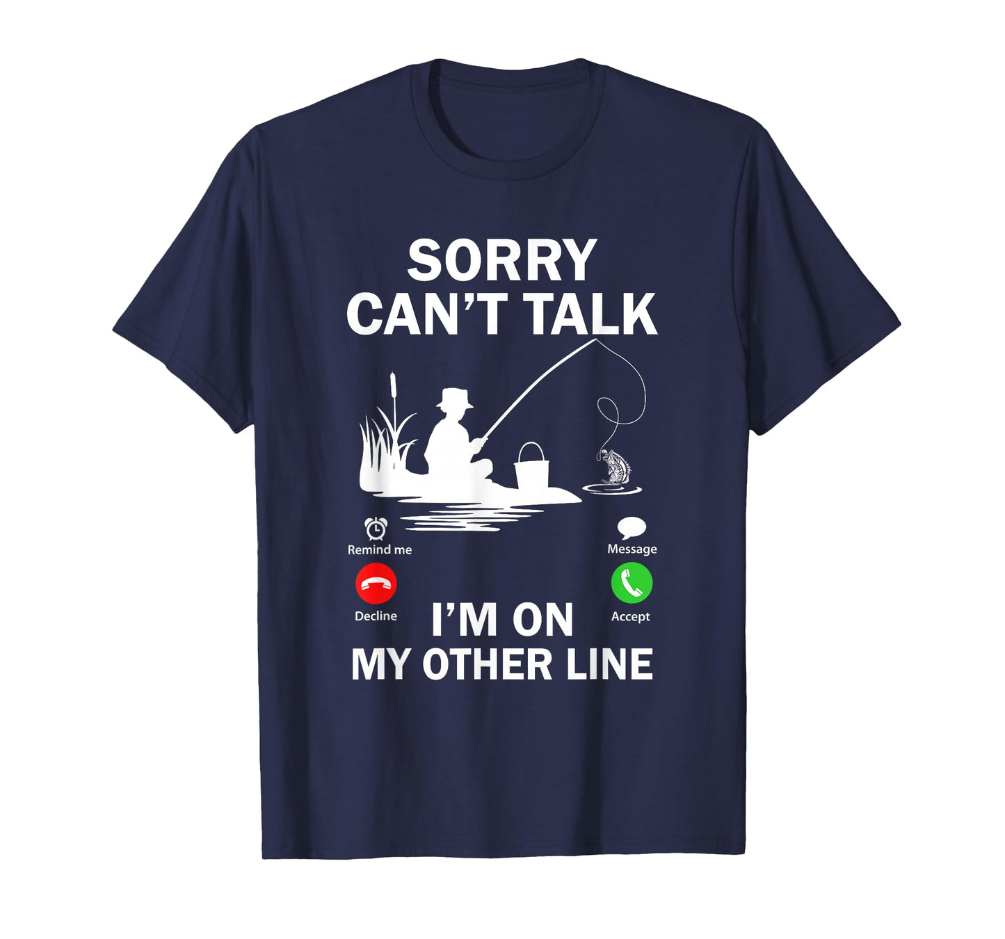 Sorry Can't Talk I'm On My Other Line Funny Fishing T-Shirt