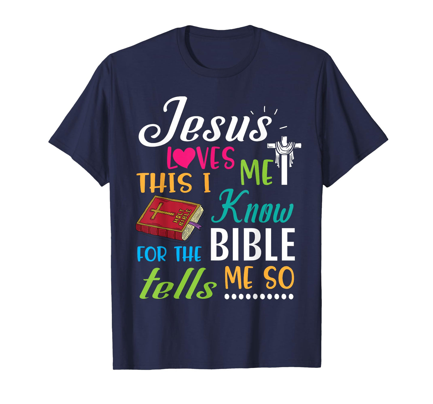 Cross Jesus Loves Me This I Know For The Bible Tells Me So T-Shirt