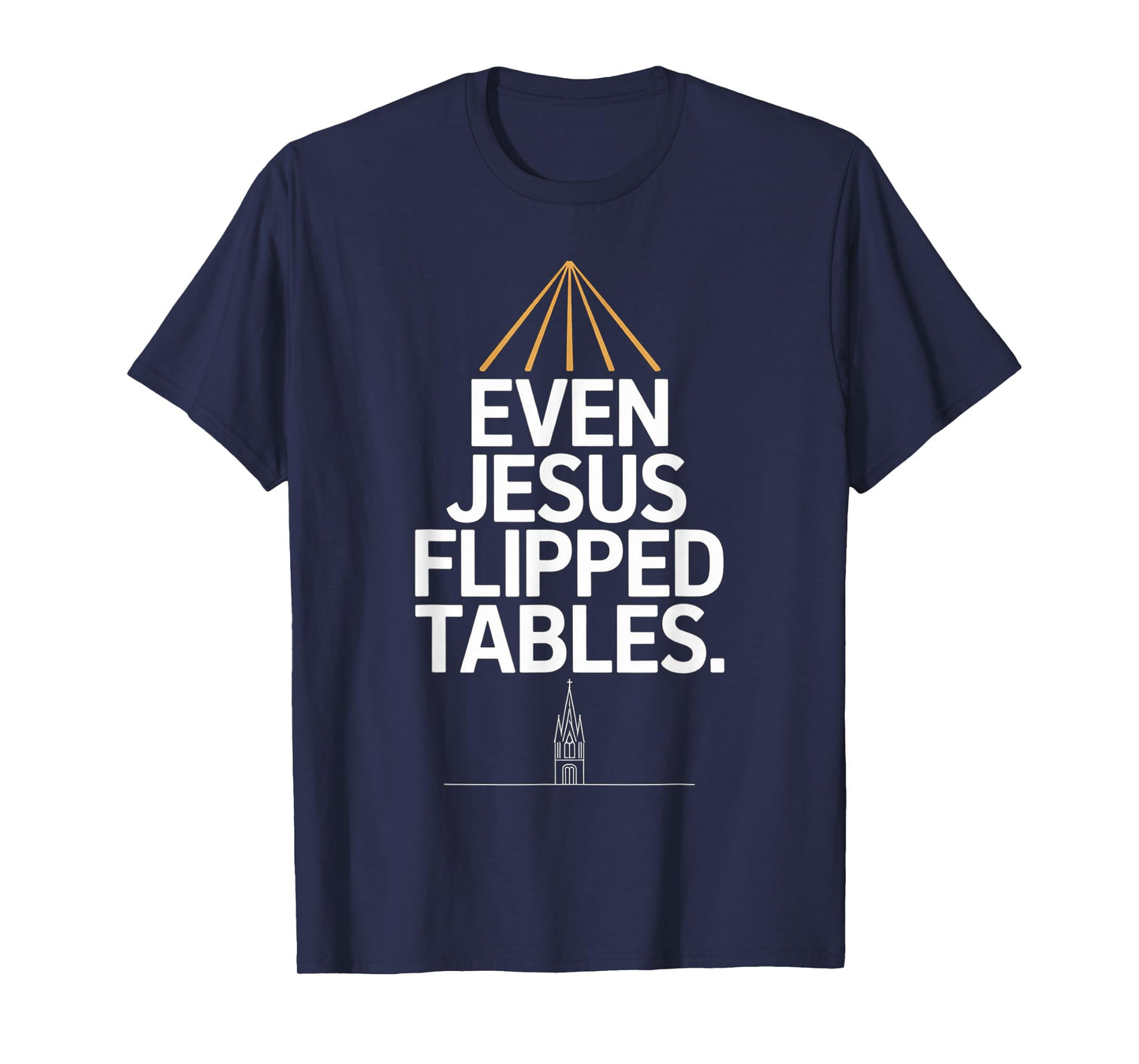 Even Jesus Flipped Tables Funny Jesus Lovers Christian T-Shirt