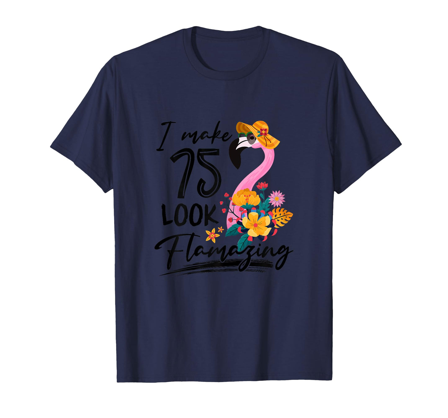 I Make 75 Look Flamazing Flamingo 75th Birthday 75 Year Old T-Shirt