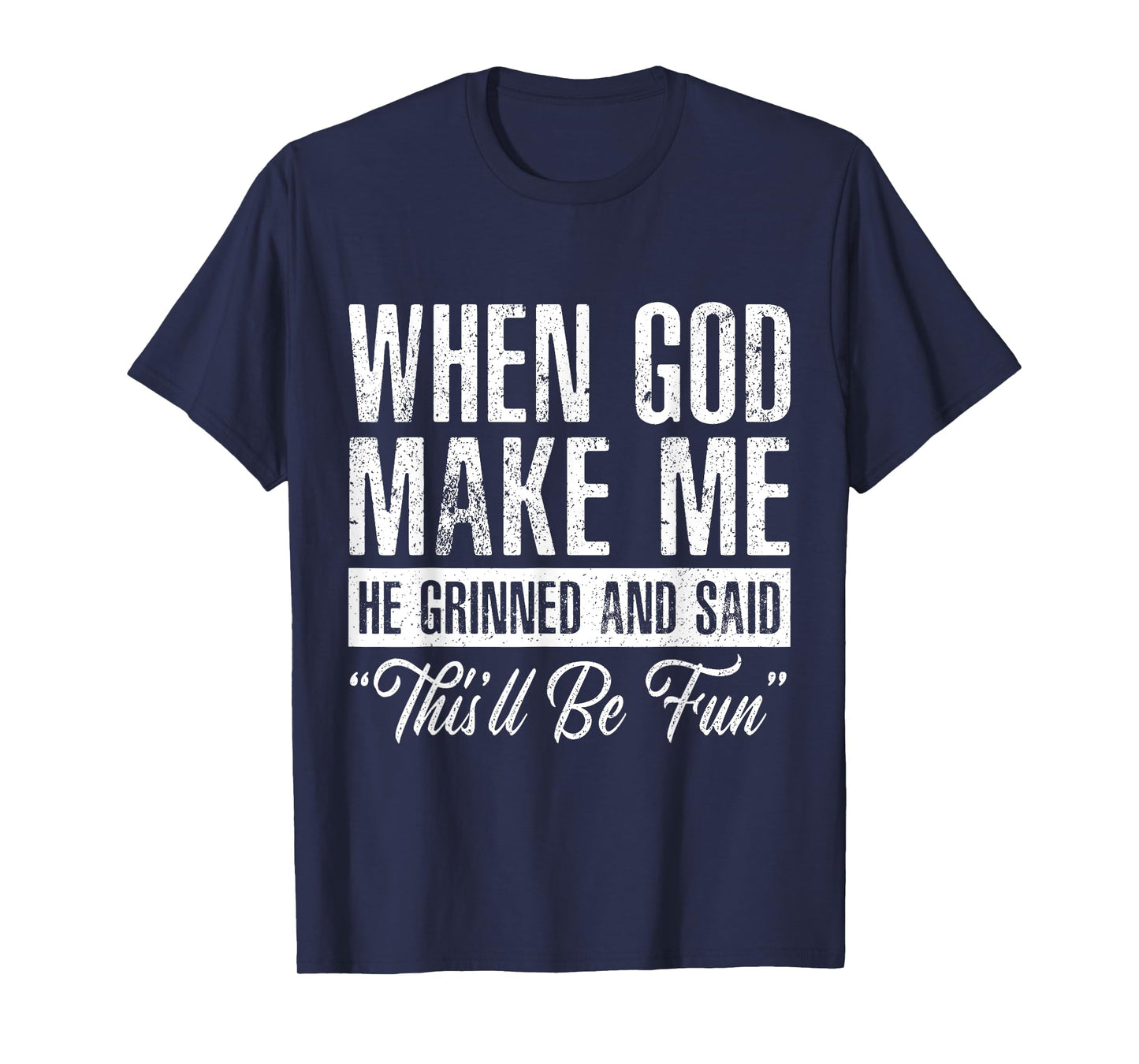 When God Made Me He Said This'll Be Fun Funny Christian T-Shirt