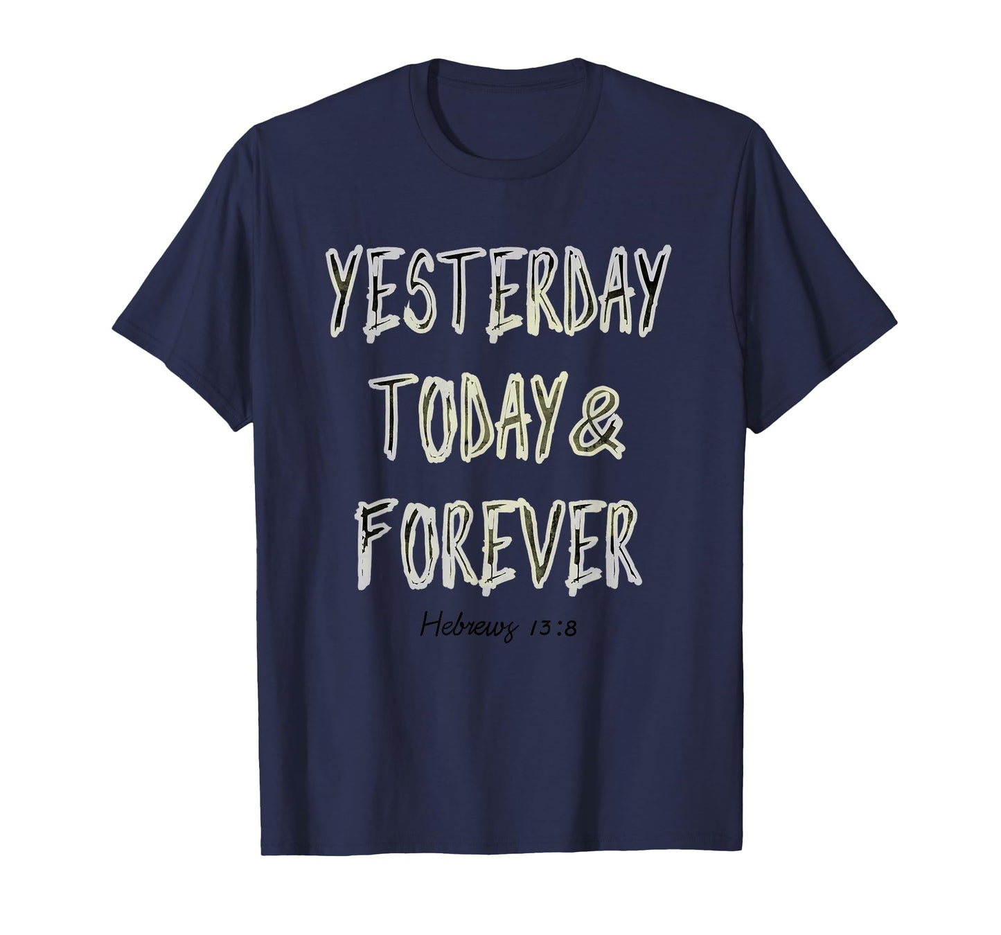 Yesterday, Today, & Forever Jesus Is The Same Scripture Tee T-Shirt