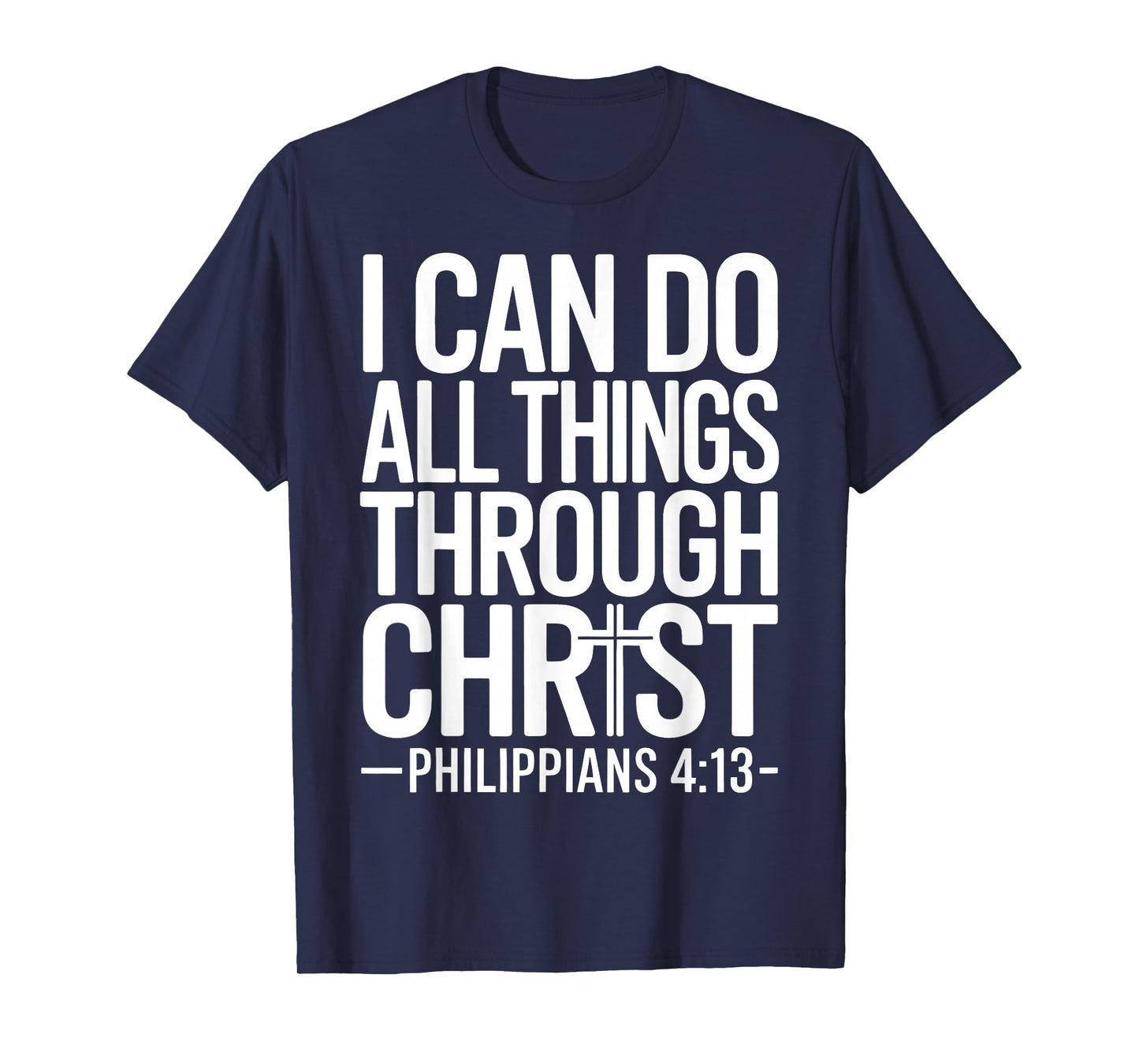 I Can Do All Things Through Christ Philippians 4:13 T-Shirt