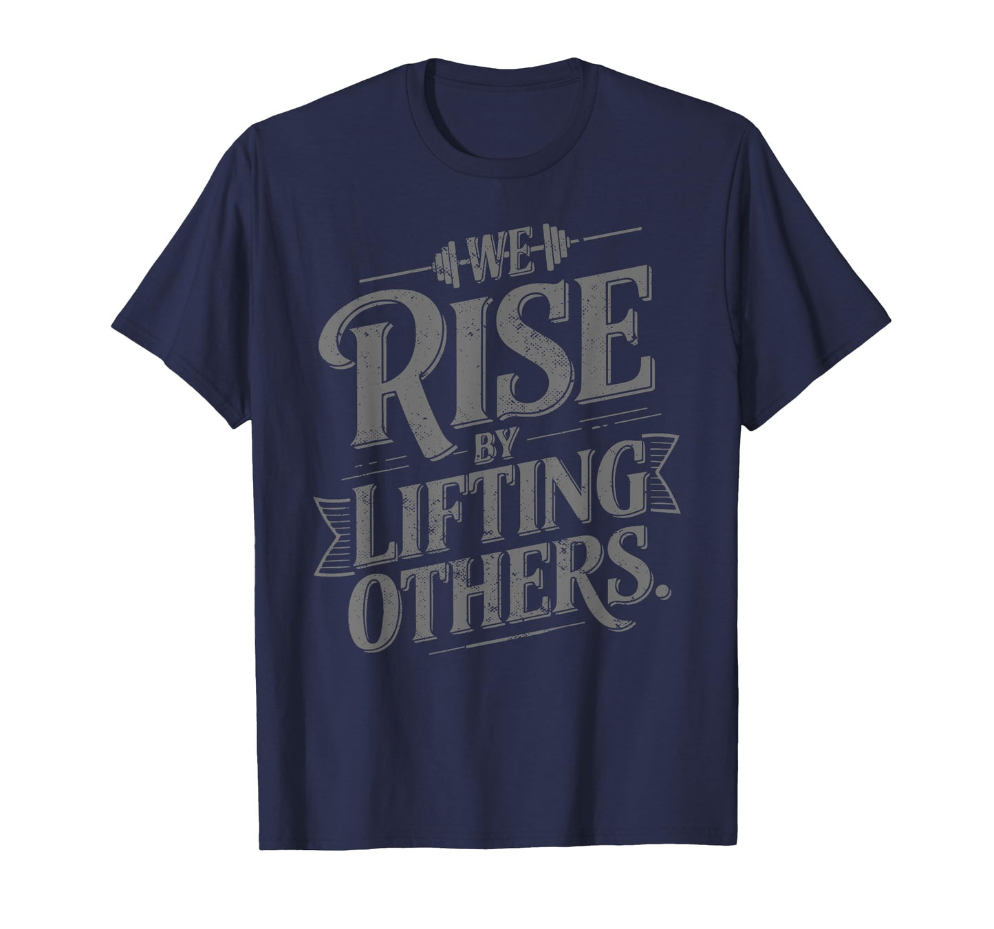 We Rise By Lifting Others - Motivational Quote Inspiration T-Shirt