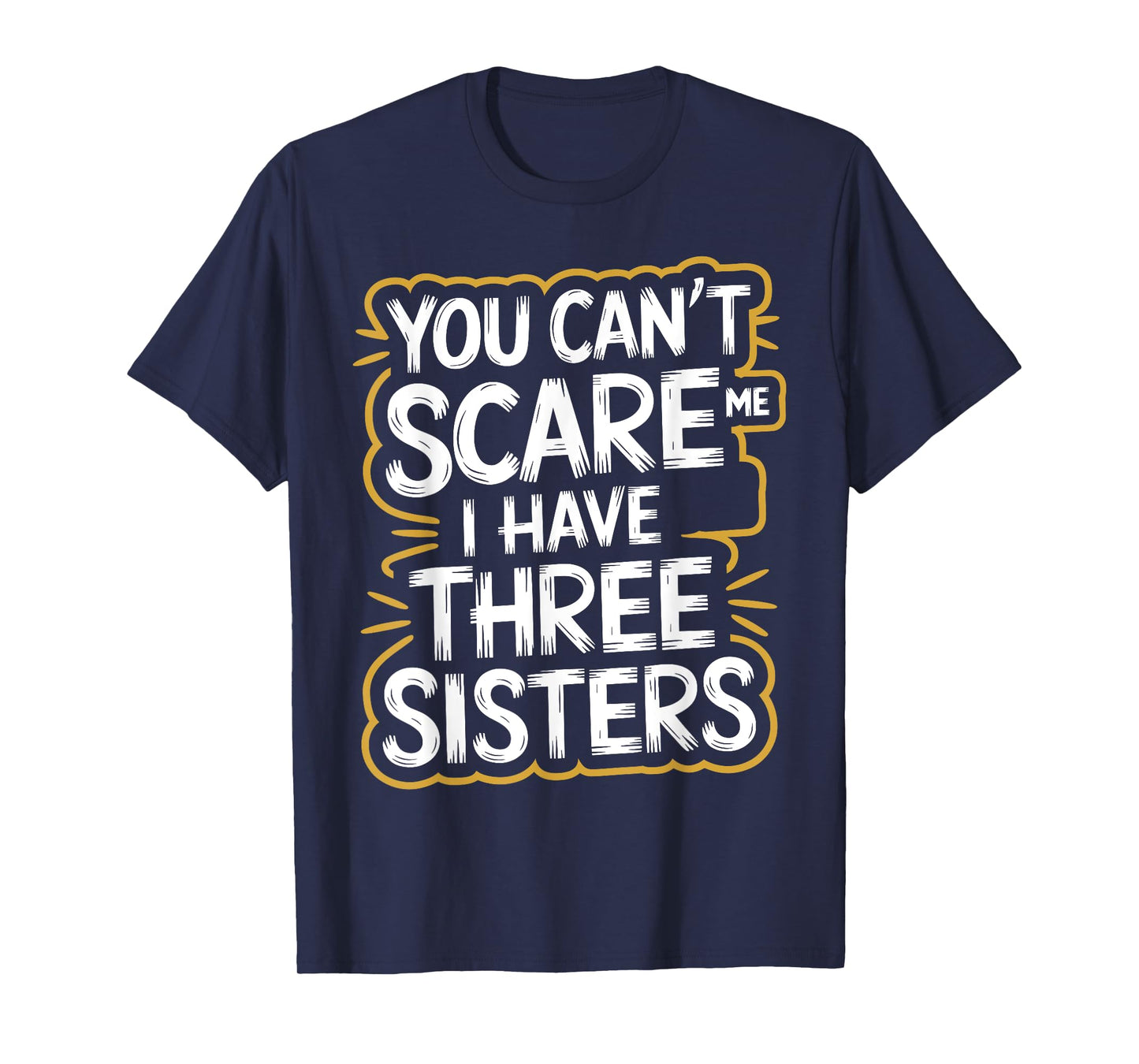 You Can't Scare Me I Have Three Sisters Brother Jokes Men T-Shirt