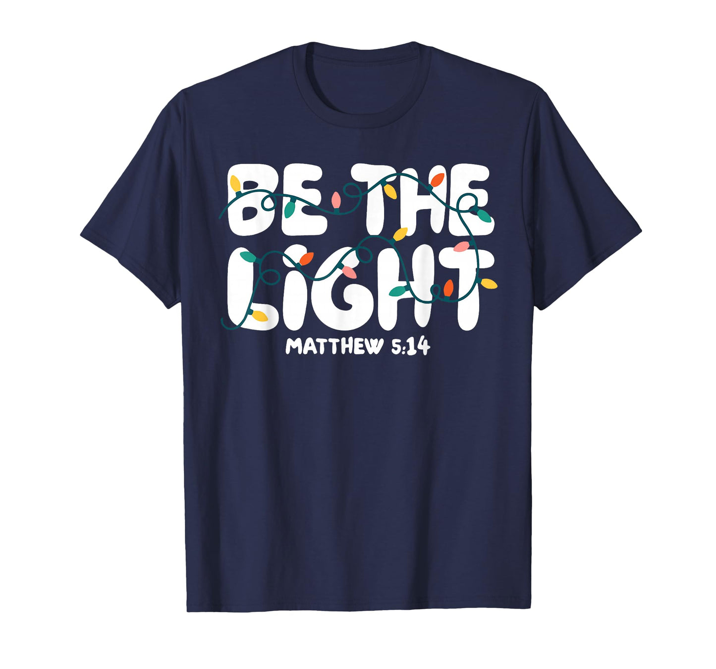 Be The Light Matthew 5:14 Christmas Bible Verse Christian T-Shirt