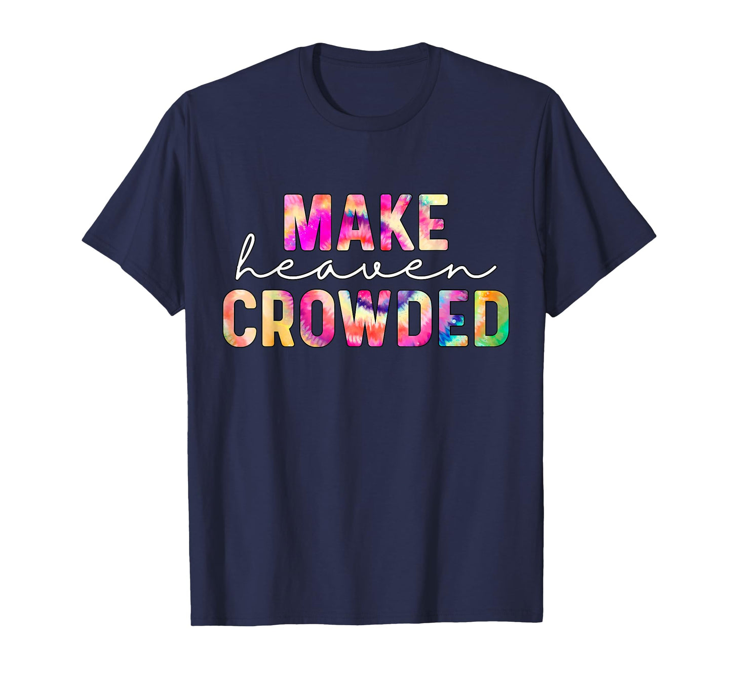 Make Heaven Crowded Tie-Dye Jesus Christian T-Shirt