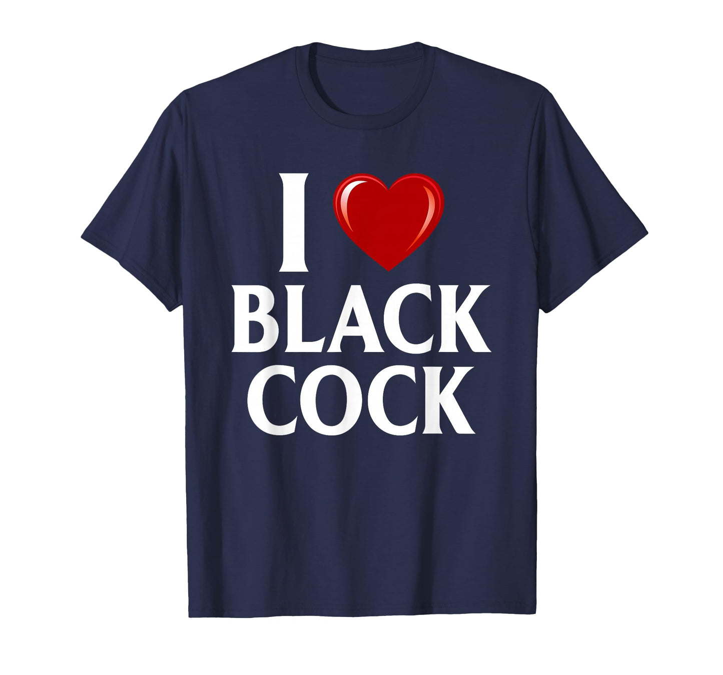 I Love Black Cock I Heart Black Cock T-Shirt