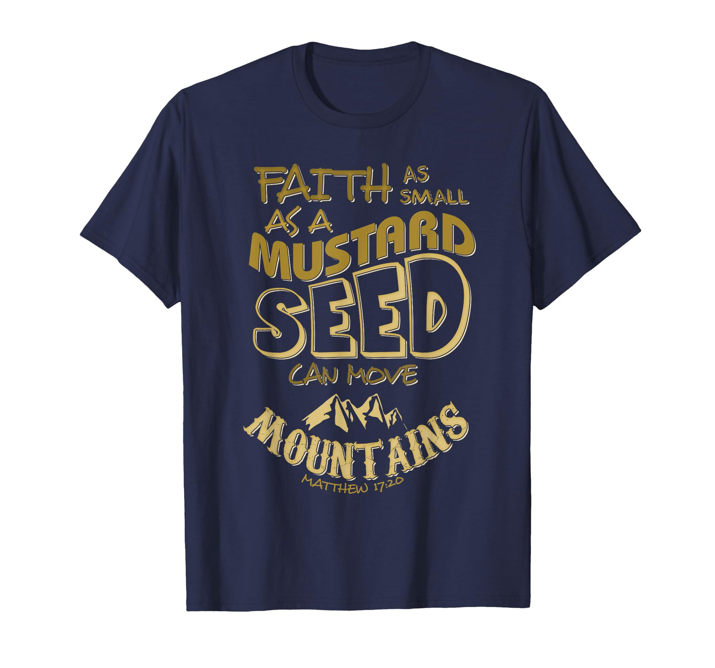 Faith as Small as a Mustard Seed can Move Mountains T-Shirt