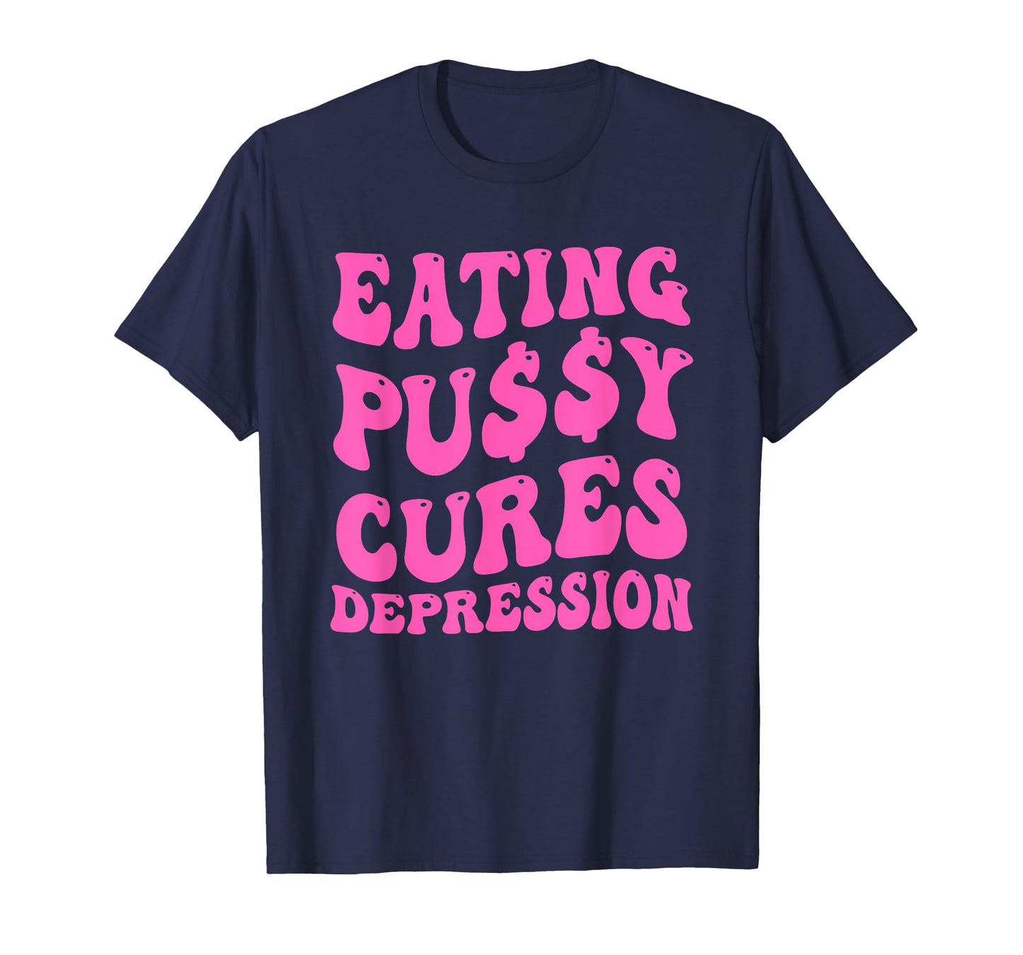 EATING PU$$Y CURES DEPRESSION Funny design T-Shirt