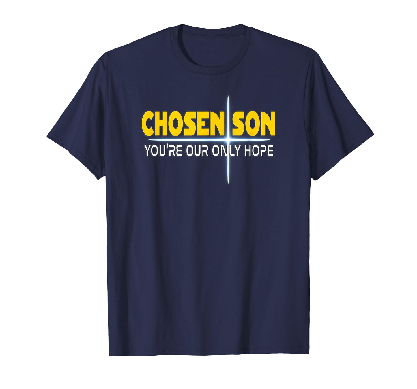 Christian Chosen Son You're Our Only Hope T-Shirt