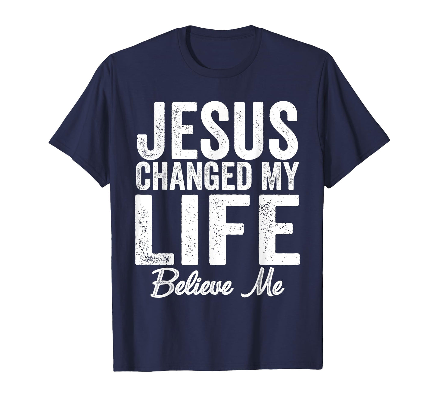 Jesus Changed My Life believe me Christianity Jesus T-Shirt
