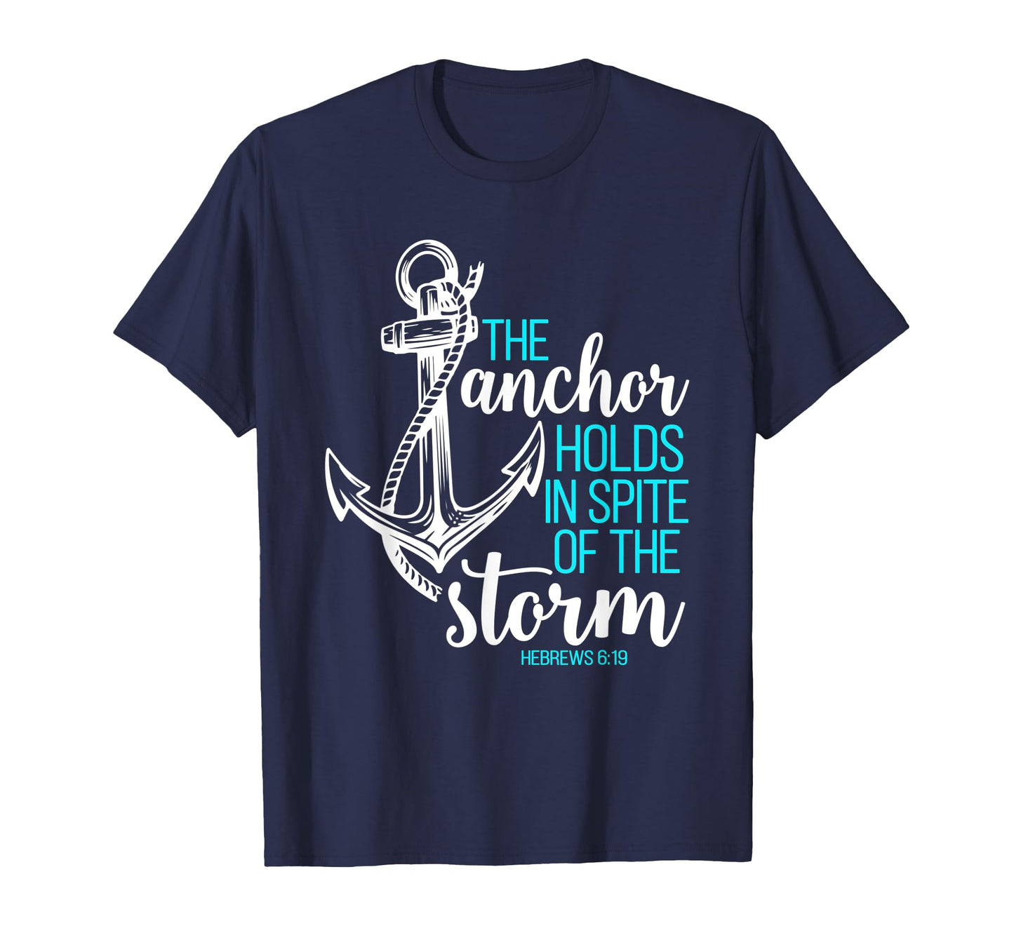 Hebrews 6:19 - The Anchor Holds in Spite of the Storm T-Shirt