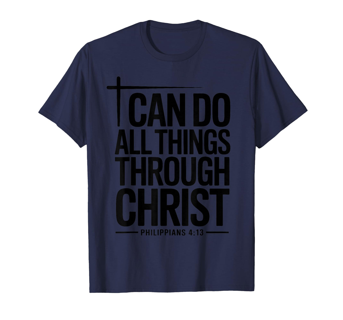 I Can Do All Things Through Christ Philippians 4:13 T-Shirt