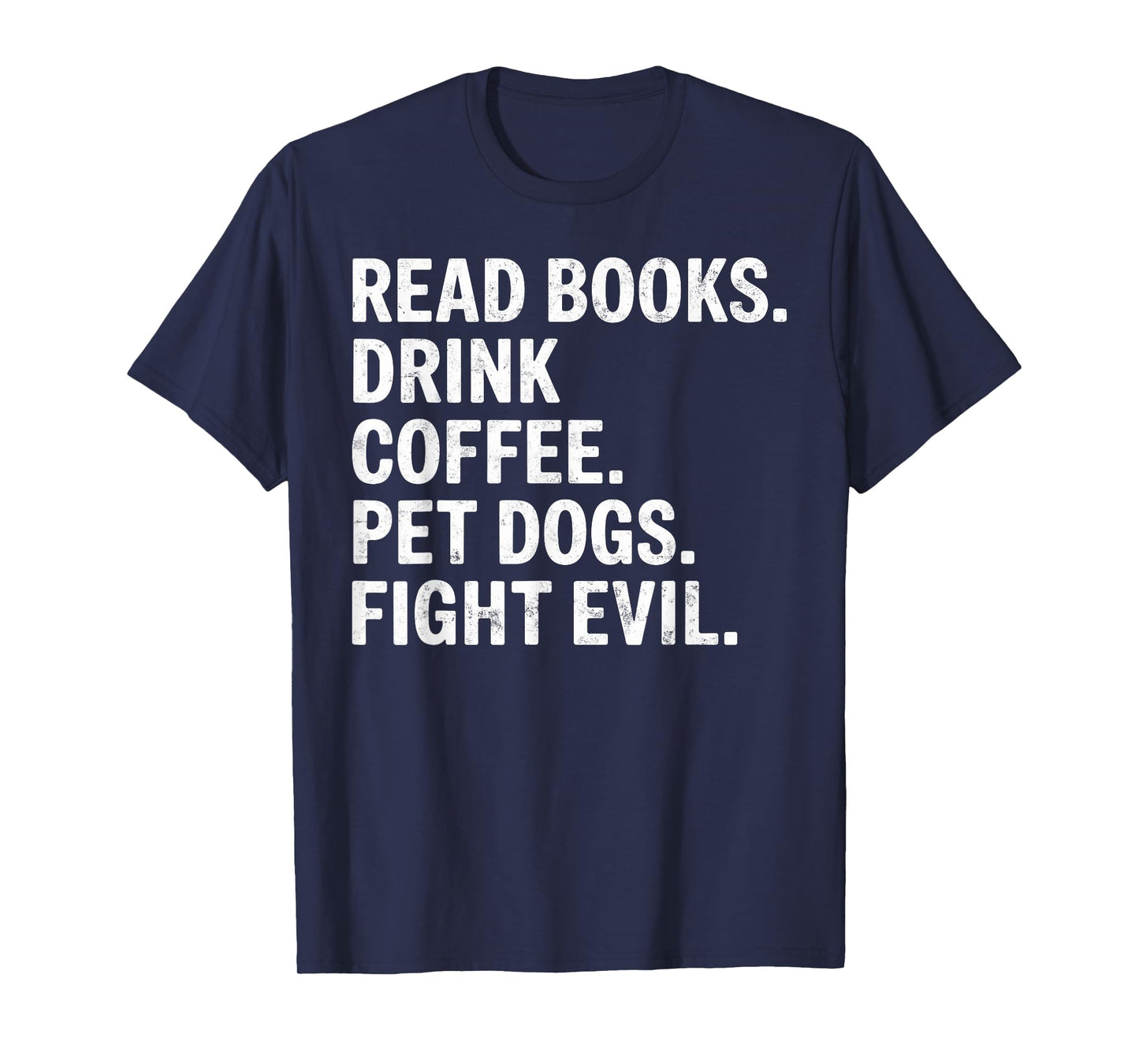 Read Books Drink Coffee Pet Dogs Fight Evil Bookworm Funny T-Shirt