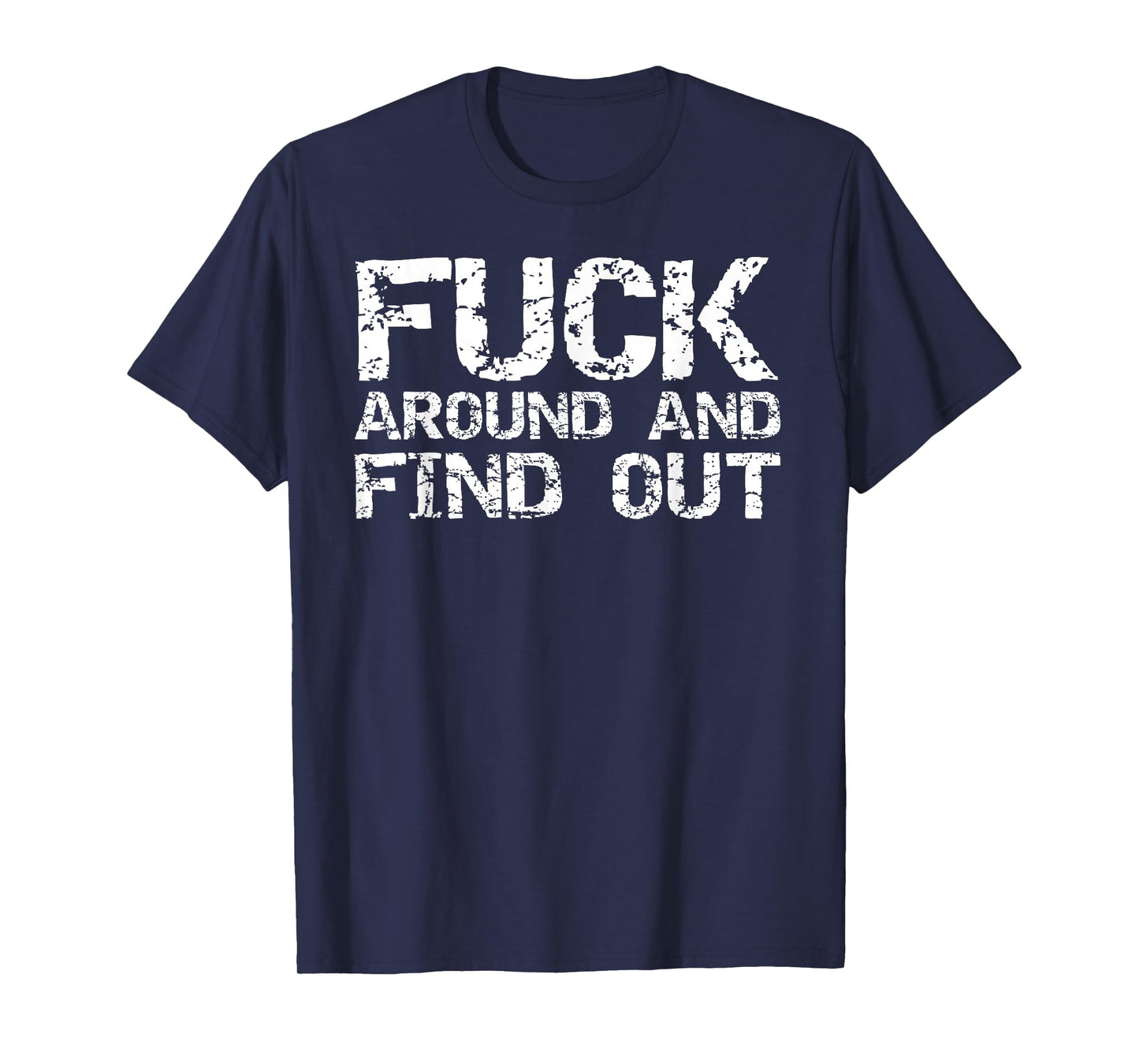Sarcastic Saying Quote for Men Fuck Around and Find Out T-Shirt
