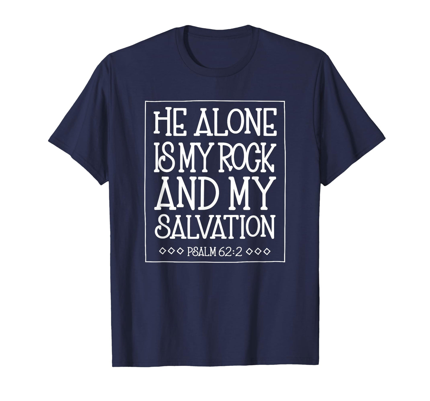 He Alone is My Rock and Salvation Psalm 62:2 T-Shirt