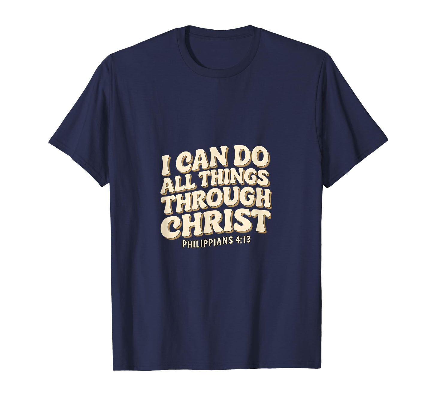 I Can Do All Things Through Christ - Philippians 4:13 Bible T-Shirt