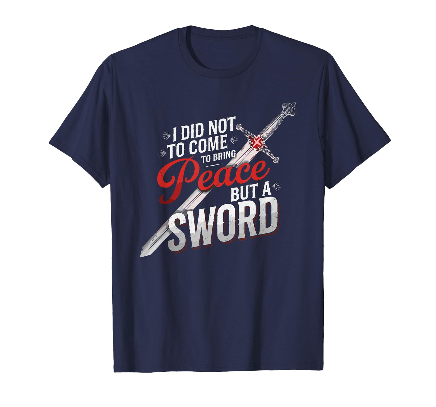 I Did Not Come To Bring Peace But A Sword Christian Cross T-Shirt