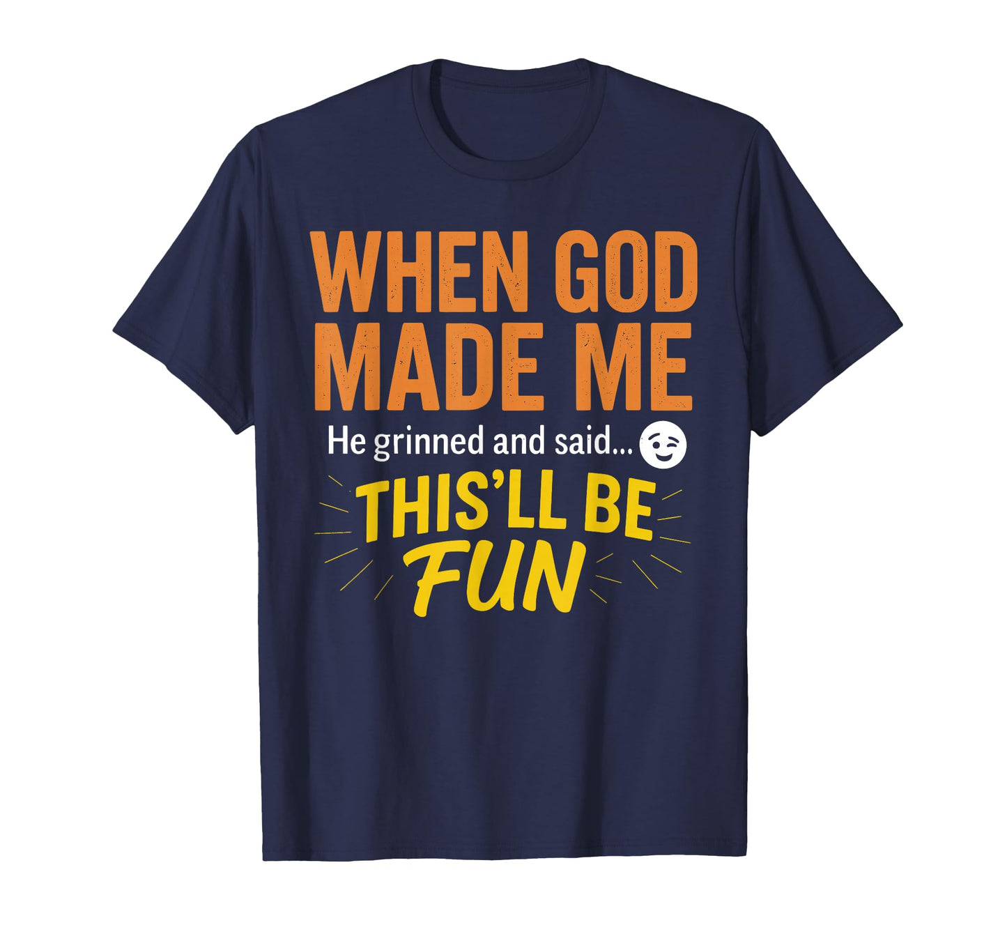 When God Made Me He Grinned and Said Funny Christian T-Shirt