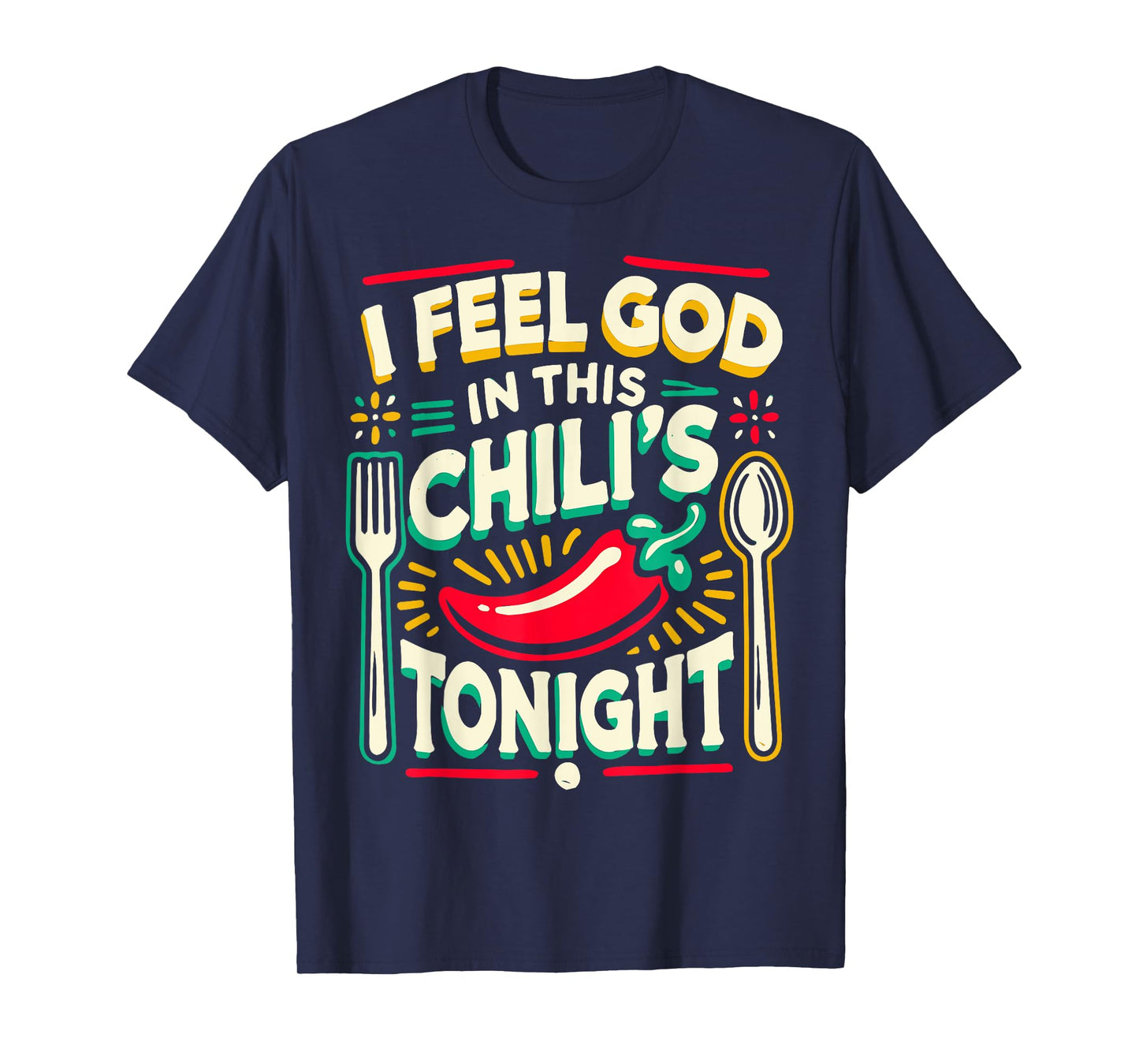 I Feel God In This Chili s Tonight. T-Shirt