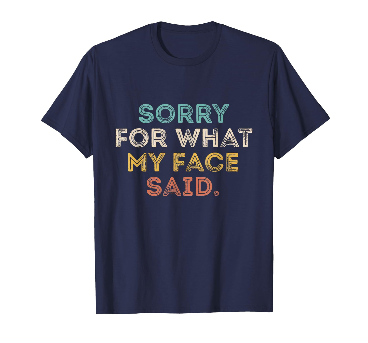 Sorry for What My Face Said Funny Saying Sarcastic T-Shirt