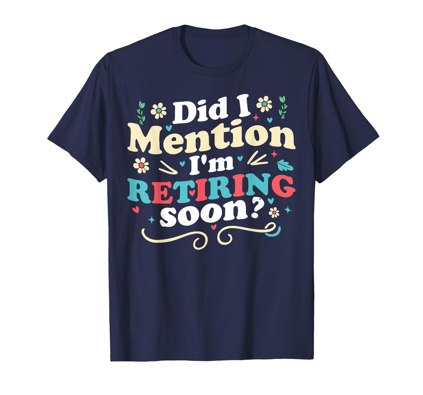 Did I Mention I'm Retiring Soon Retro Groovy Retirement T-Shirt