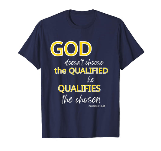 God Qualifies The Chosen Christian Faith T-Shirt