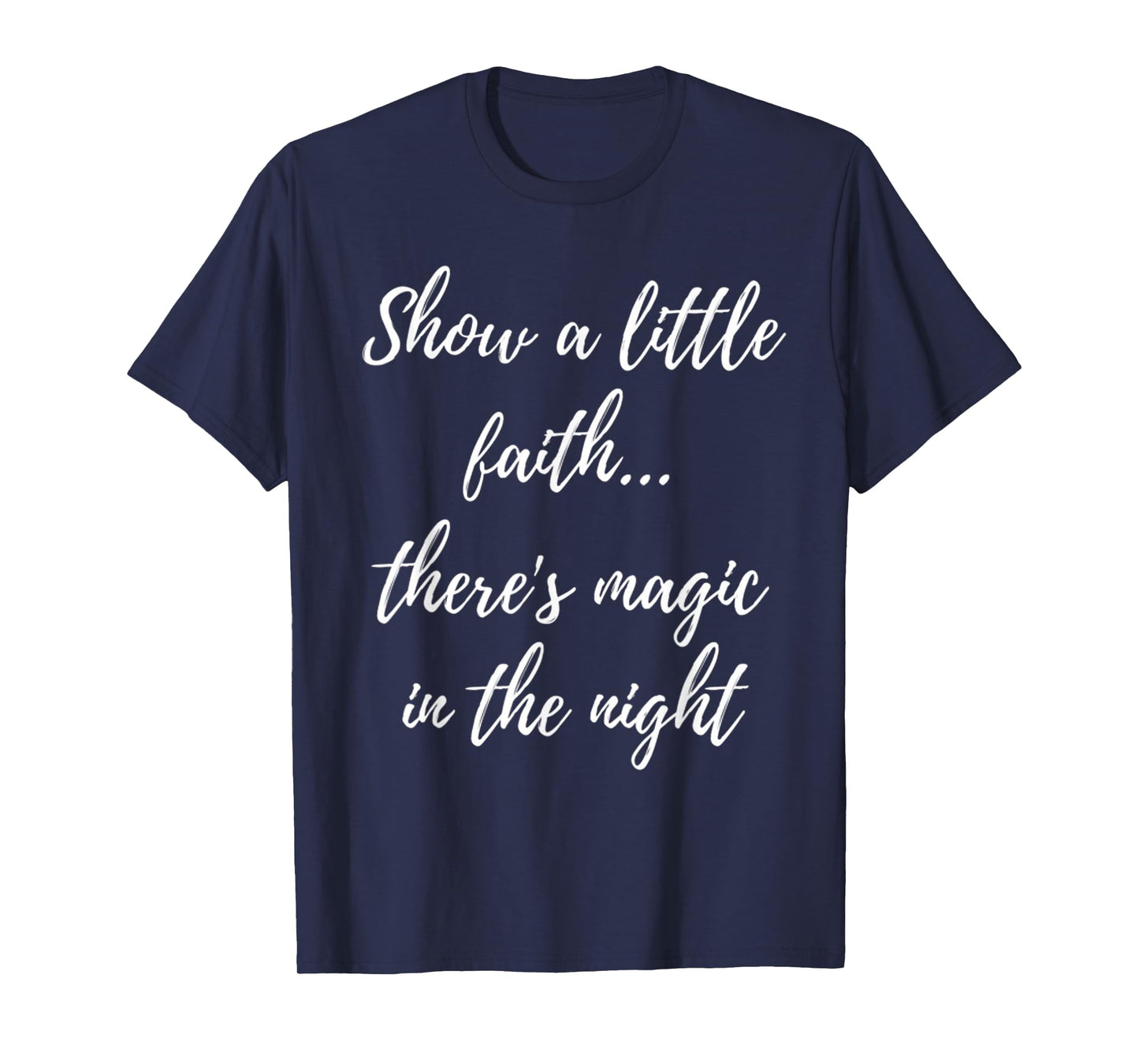 Show A Little Faith There'S Magic In The Night T-Shirt